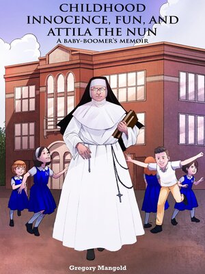 cover image of CHILDHOOD INNOCENCE, FUN, AND ATTILA THE NUN